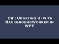 C Updating UI with BackgroundWorker in WPF