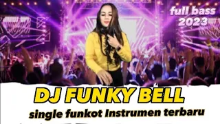 DJ FUNKY BELL || Single funkot non vocal ||full bass 2023.