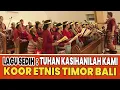 Download Lagu LAGU SEDIH : TUHAN KASIHANILAH KAMI - KOOR ETNIS TIMOR BALI