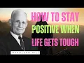 How to Stay Positive When Life Gets Tough Napoleon Hill