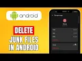 How To Delete Junk Files In Android 2024 Quick Method