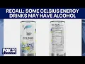Recall Some Celsius energy drinks may have alcohol