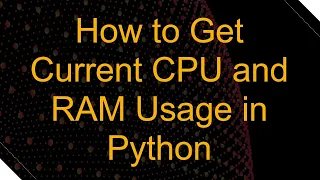 How to Get Current CPU and RAM Usage in Python