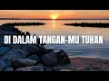 Lagu Di Dalam Tangan-Mu Tuhan - Official Lyric Video 