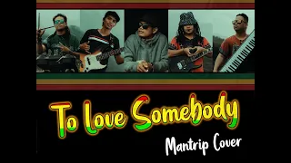 Download TO LOVE SOMEBODY BY: BEE GEES | MANTRIP REGGAE COVER MP3