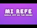 Beéle, Ovy On The Drums - Mi Refe (Letra/Lyrics)