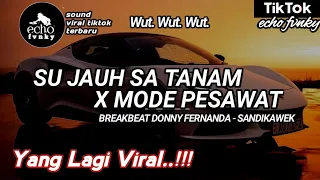 dj su jauh sa tanam x mode pesawat breakbeat donny fernanda sandikawek viral tiktok terbaru 2025