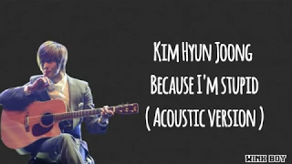 Download Kim Hyun Joong (김현중) – Because I’m Stupid (내 머리가 나빠서) Acoustic version (Easy Lyrics) MP3