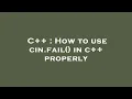 C How to use cin fail in c properly