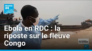 Ebola en RDC : la riposte sur le fleuve Congo • FRANCE 24