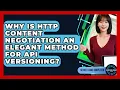 Why Is HTTP Content Negotiation An Elegant Method For API Versioning - Server Logic Simplified
