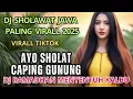 Download Lagu DJ SHOLAWAT JAWA PALING VIRALL DI BULAN RAMADHAN 2025 | AYO SHOLAT - CAPING GUNUNG PENYEJUK KALBU