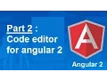 Code editor for Angular 2 - Part 2