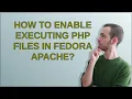 How to enable executing php files in Fedora Apache
