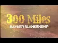 Bayker Blankenship - 300 Miles (Official Lyric Video)