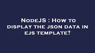 NodeJS How to display the json data in ejs template