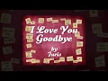 I LOVE YOU GOODBYE - juris ( lyrics)