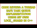 Code Review A thread safe task queue implementation using my own lock - guard in C