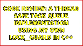 Code Review A thread safe task queue implementation using my own lock - guard in C