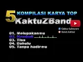 Download Lagu KAKTUZ BAND - 5 Kompilasi karya TOP