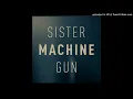 Sister Machine Gun - Sins of the Flesh