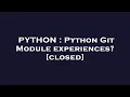 PYTHON Python Git Module experiences