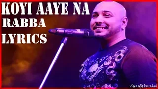 (LYRICS): KOYI AAYE NA RABBA | B PRAAK | ROCHAK K, KUMAAR | GIPPY G, ZAREEN K | DAAKA