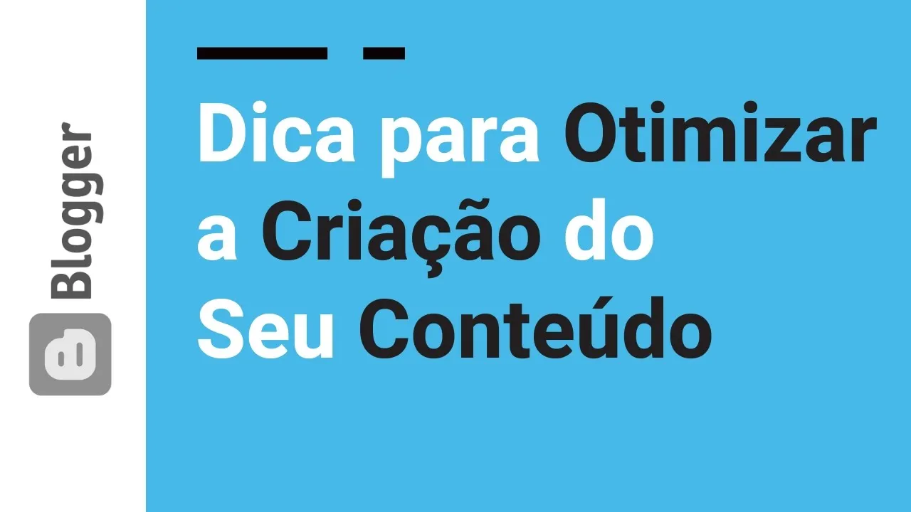 01 | Como Otimizar a Criação de Conteúdo do seu blogspot