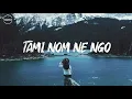 Download Lagu TAMI NOM NE NGO  (Lyrics)   |  Nikom Riba