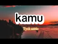 Download Lagu Lirik lagu _KAMU ( Tyok satrio )