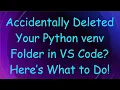 Accidentally Deleted Your Python venv Folder in VS Code Here s What to Do