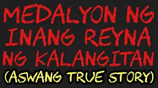 MEDALYON NG INANG REYNA NG KALANGITAN (Aswang True Story)