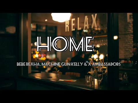 Download MP3 Home - Bebe Rexha, Machine Gun Kelly \u0026 X Ambassadors | Lyrics [1 hour]