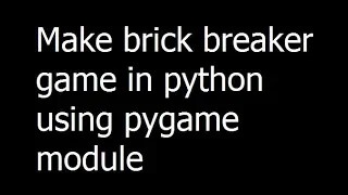 03 - How to make brick breaker game in python using pygame module