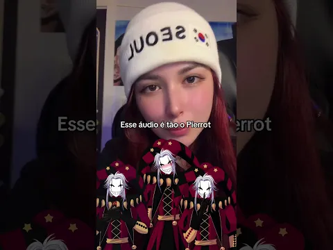 ESSE ÁUDIO É TOTALMENTE O PIERROT!