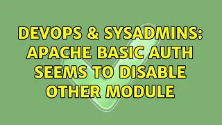 DevOps SysAdmins Apache basic auth seems to disable other module