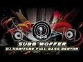 Download Lagu Subb Woffer DJ Horizone Full Bass  Bentor||VOLUME 2/133Bpm