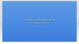 JS How to measure size of FormData object