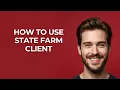 How to Use State Farm Client - GUIDE