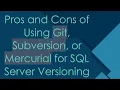 Pros and Cons of Using Git Subversion or Mercurial for SQL Server Versioning