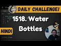 1518 Water Bottles Maths leetcode daily challenge DSA Hindi