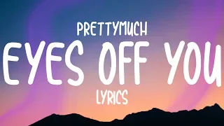 PRETTYMUCH Eyes Off You Lyrics 