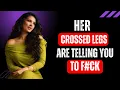 If She Crosses Her Legs Like THIS She Wants You to Notice Female Psychology