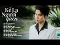 Lagu Kẻ Lạ Người Quen – Thành Đạt | Tuyển Tập Nhạc Trẻ Ballad Buồn Hay Nhất 2025