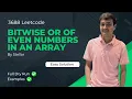 3688 Bitwise OR of Even Numbers in an Array Leetcode Weekly Contest 468