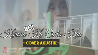 bcl karena ku cinta kau cover akustik