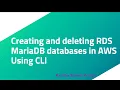 Creating and deleting RDS MariaDB databases in AWS Using CLI