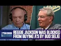 Reggie Jackson Wanted to Sue Bud Selig for Blocking Him From Buying the Oakland A s