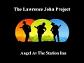 Lawrence John Project - Angel At The Station Inn