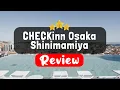CHECKinn Osaka Shinimamiya Review - Is This Hotel Worth It
